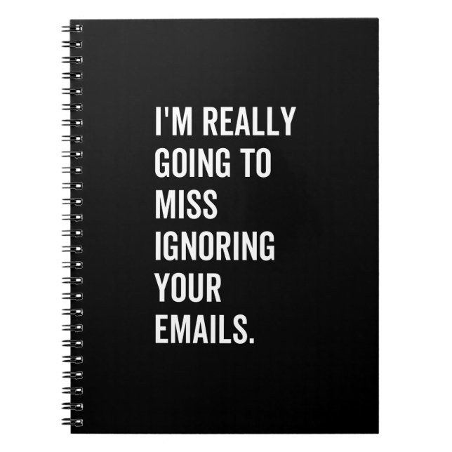 I'm really going to miss ignoring your emails notebook (Front)