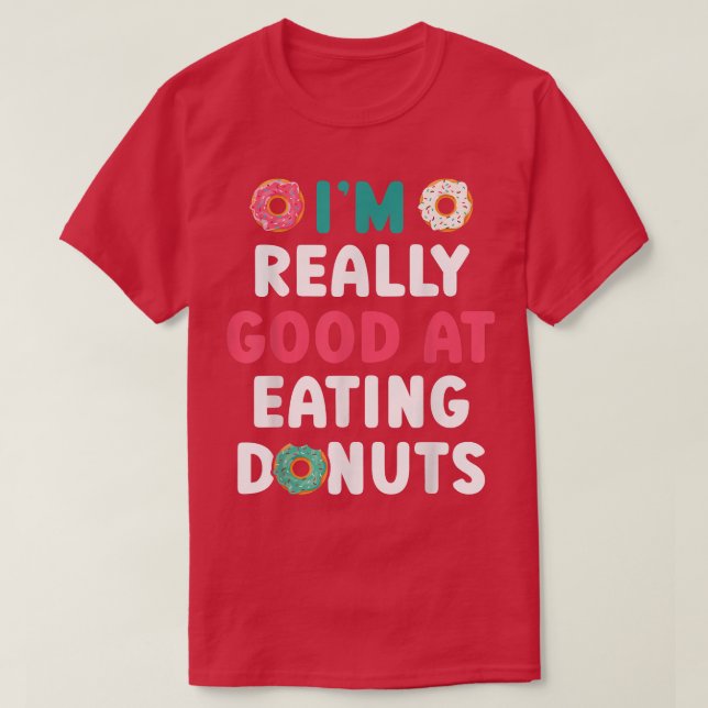 I'm Really Good At Eating Donuts Doughnut Pastries T-Shirt (Design Front)