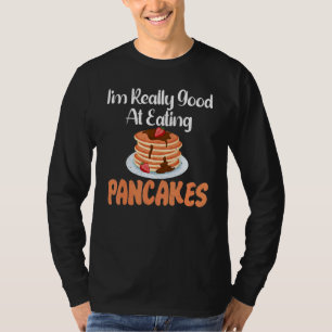 Im really good at eating Pancakes T-Shirt