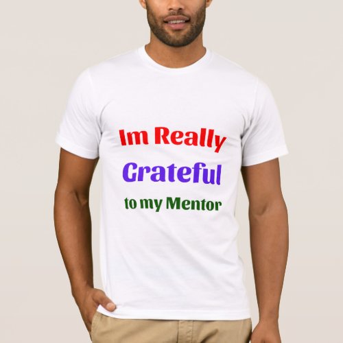 Im really grateful to my mentor _ mens t shirt