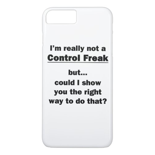 Im Really Not a Control Freak iPhone 8 Plus7 Plus Case