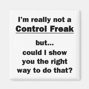 I'm Really Not a Control Freak Magnet