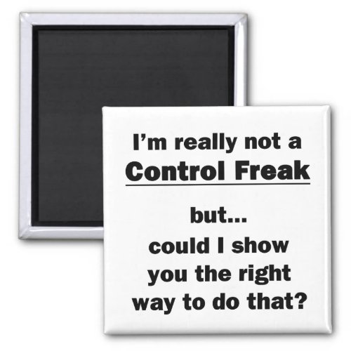 Im Really Not a Control Freak Magnet