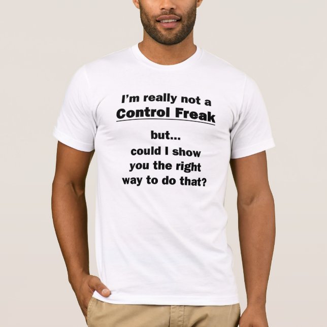 I'm Really Not a Control Freak T-Shirt (Front)