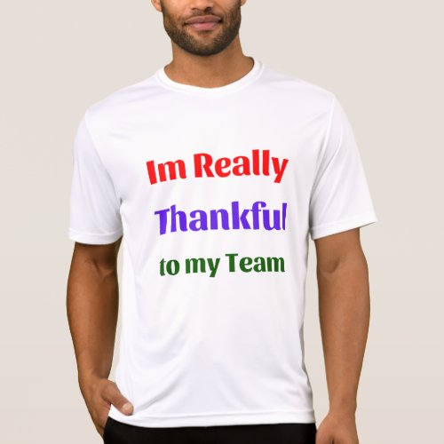 Im really thankful to my team _ mens t shirt