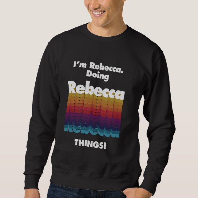 I'm Rebecca Doing Rebecca Things Funny Birthday Na Sweatshirt (Front)