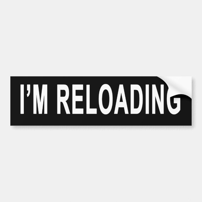 I'm Reloading Bumper Sticker (Front)