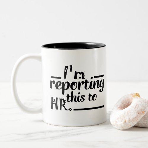 im reporting this to HR  Coffee tea gift Two_Tone Coffee Mug