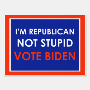 I'm Republican Not Stupid Vote Biden Sign