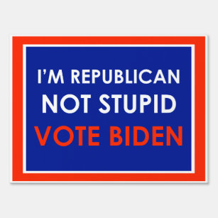 I'm Republican Not Stupid Vote Biden Sign