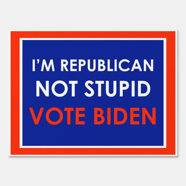 I'm Republican Not Stupid Vote Biden Sign (Front)