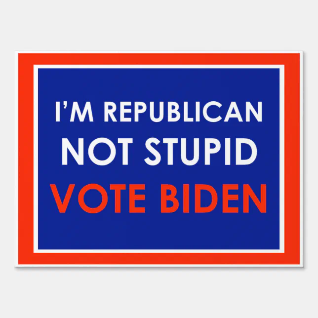 I'm Republican Not Stupid Vote Biden Sign Zazzle