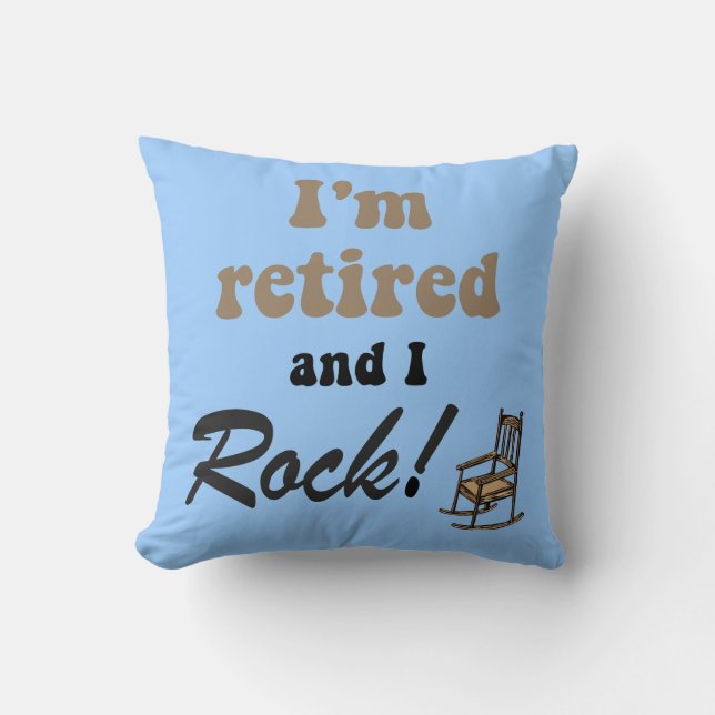 I'm retired and I rock Throw Pillow (Front)