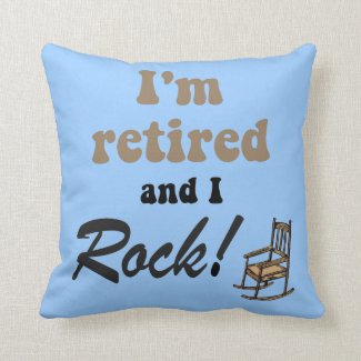 I'm retired and I rock Throw Pillow