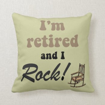 I'm Retired And I Rock Throw Pillow by retirementhumor at Zazzle