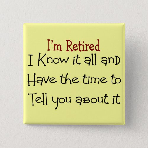 Im Retired and Know it All Button