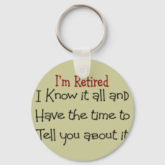 I'm Retired and Know it All Keychain