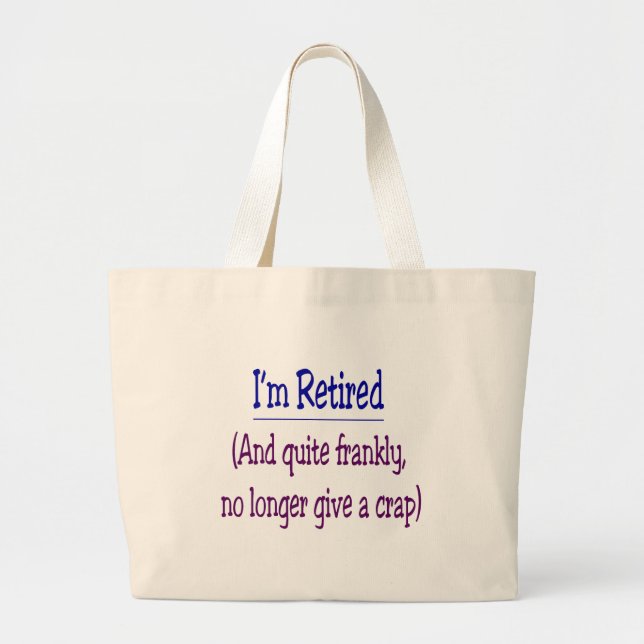 "I'm Retired and no longer give a Crap" Large Tote Bag (Front)