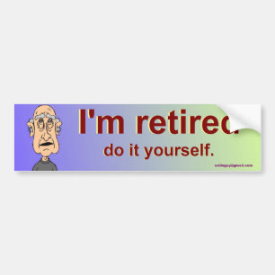 I'm retired bumper sticker