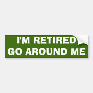I'M RETIRED BUMPER STICKER