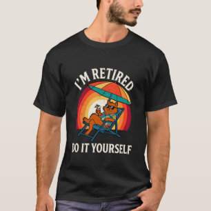 I'm Retired Do It Yourself Funny Retirement Cat Lo T-Shirt