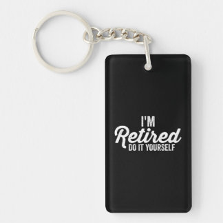 I'm Retired DO IT YOURSELF humour Apparel Keychain