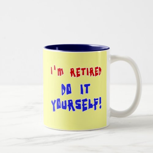 Im Retired _ Do it Yourself Tshirts and Gifts Two_Tone Coffee Mug