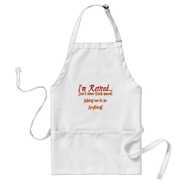 I'm Retired, Don't ask me to do anything Adult Apron (Front)