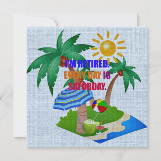 I'm Retired. Every Day is Saturday. Card (Front)