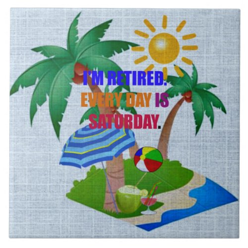 Im Retired Every Day is Saturday Card Ceramic Tile