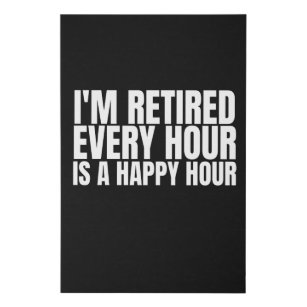 I'm Retired Every Hour, Funny Retired Faux Canvas Print