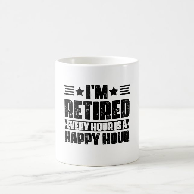 I'm Retired Every Hour is a Happy Hour Coffee Mug (Center)