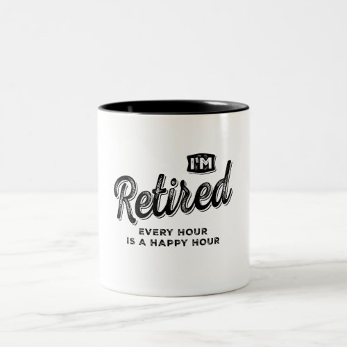 Im Retired Every Hour is a Happy Hour Funny Two_Tone Coffee Mug