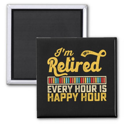 Im Retired Every Hour Is Happy Hour Magnet