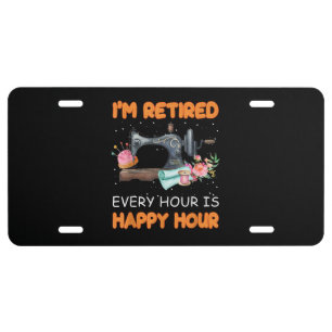 Im Retired Every Hour Is Happy Hour   Quilting License Plate