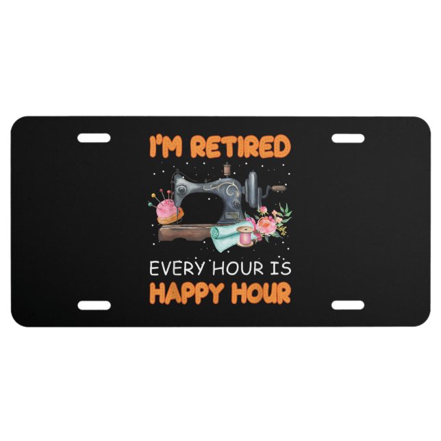 Im Retired Every Hour Is Happy Hour | Quilting License Plate (Front)