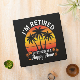 I'm Retired Every Hour Is Happy Hour Vintage 3 Ring Binder