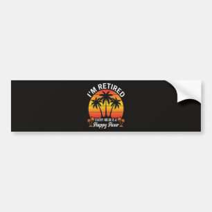 I'm Retired Every Hour Is Happy Hour Vintage Bumper Sticker