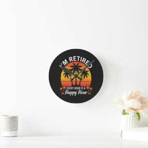 I'm Retired Every Hour Is Happy Hour Vintage Round Clock