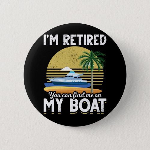 Im Retired Funny Boat Retirement Button