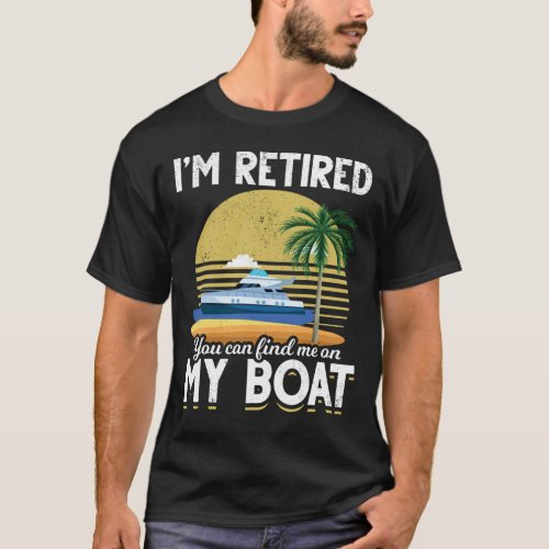 Im Retired Funny Boat Retirement T_Shirt