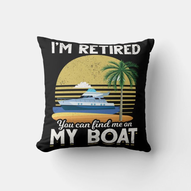 Im Retired Funny Boat Retirement Throw Pillow (Front)