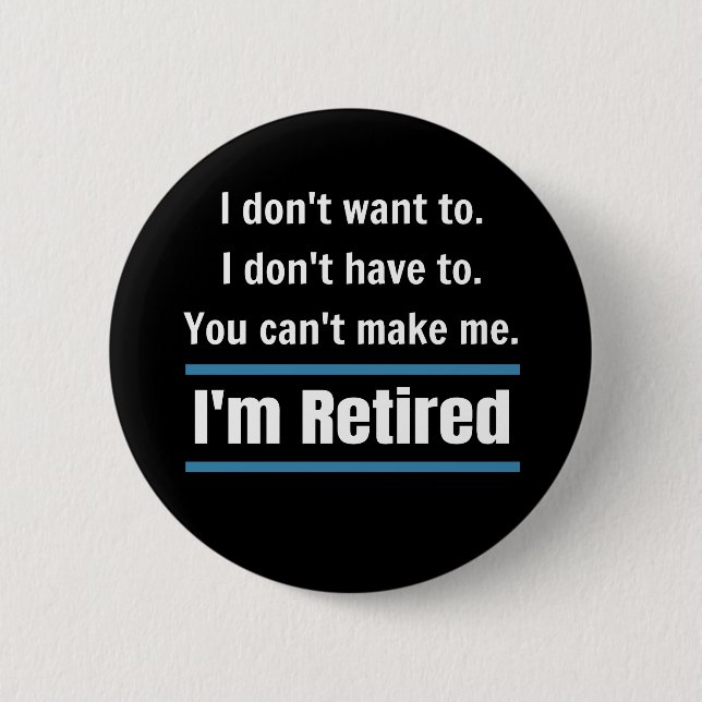 I'm Retired Funny Button (Front)
