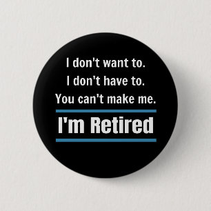 I'm Retired Funny Button