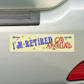 I'm Retired ~ Go Around Bumper Sticker (On Car)