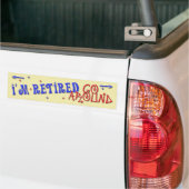 I'm Retired ~ Go Around Bumper Sticker (On Truck)