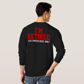 I'm Retired Go Around Me (Back) T-Shirt