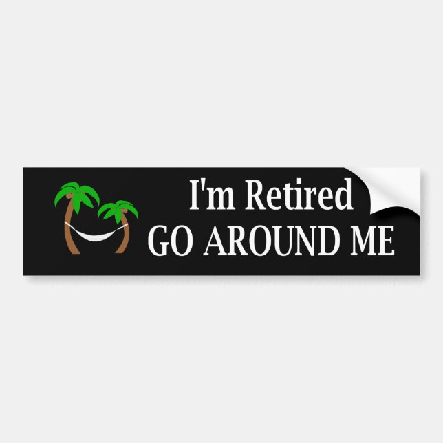 I'm Retired Go Around Me Bumper Sticker (Front)