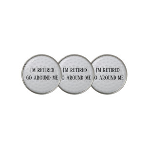 I'm Retired Go around Me  Golf Funny Golf Ball Marker