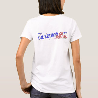 I'm Retired ~ Go Around T-Shirt